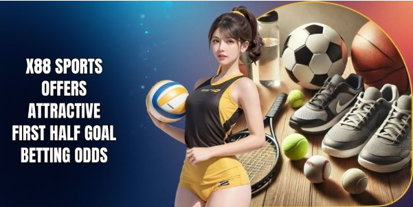 12.x88 sports offers attractive first half goal betting odds